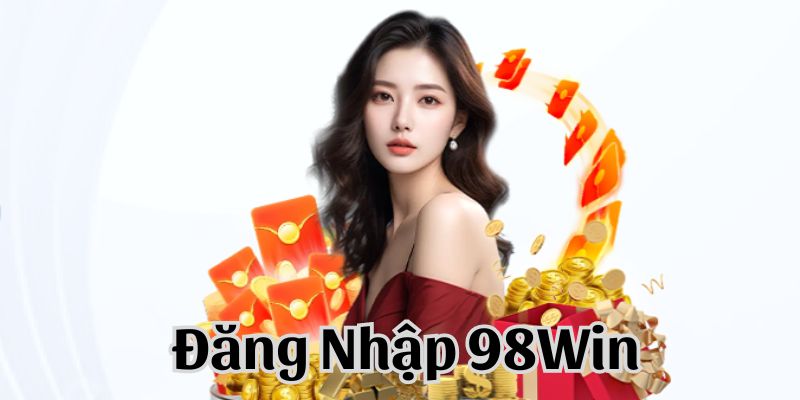 Tại Sao Nên Đăng Nhập 98Win